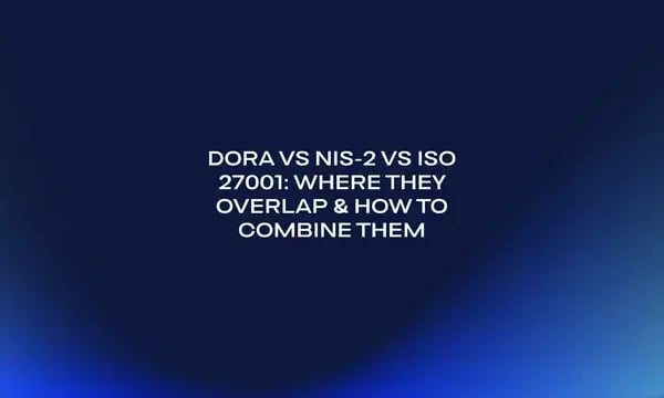 DORA vs NIS-2 vs ISO 27001_ Where They Overlap & How to Combine Them (1)