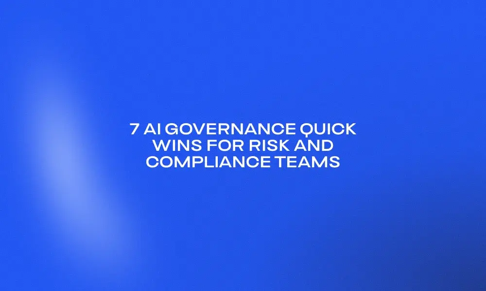 7-ai-governance-quick-wins-for-risk-and-compliance-teams