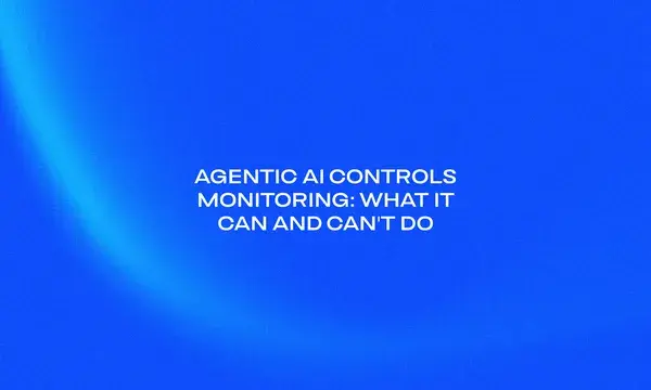 Agentic AI Controls Monitoring_ What It Can and Cant Do (1)