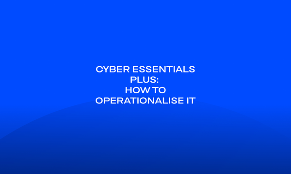 Cyber Essentials Plus_ How to Operationalise It