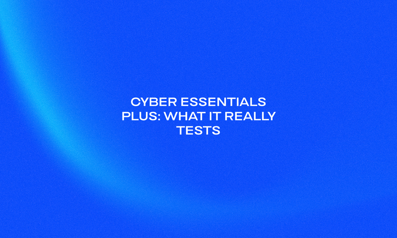 Cyber Essentials Plus_ What It Really Tests (1)