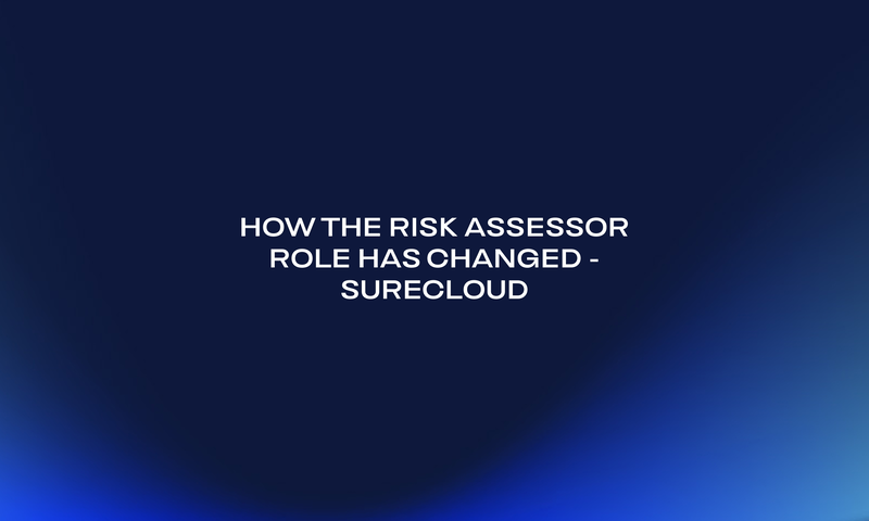 How the Risk Assessor Role Has Changed - SureCloud