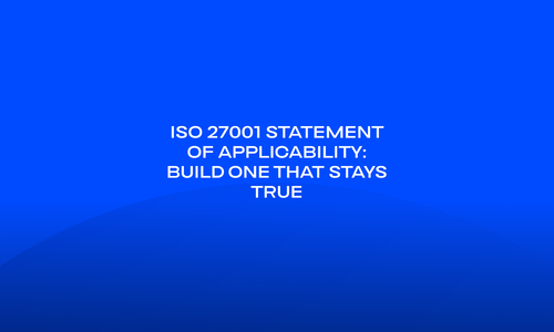 ISO 27001 Statement of Applicability_ Build One That Stays True