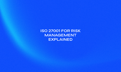 ISO 27001 for Risk Management Explained