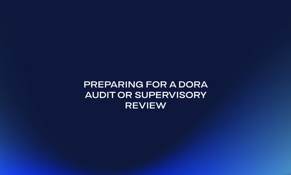 Preparing for a DORA Audit or Supervisory Review