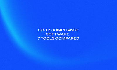 SOC 2 Compliance Software_ 7 Tools Compared