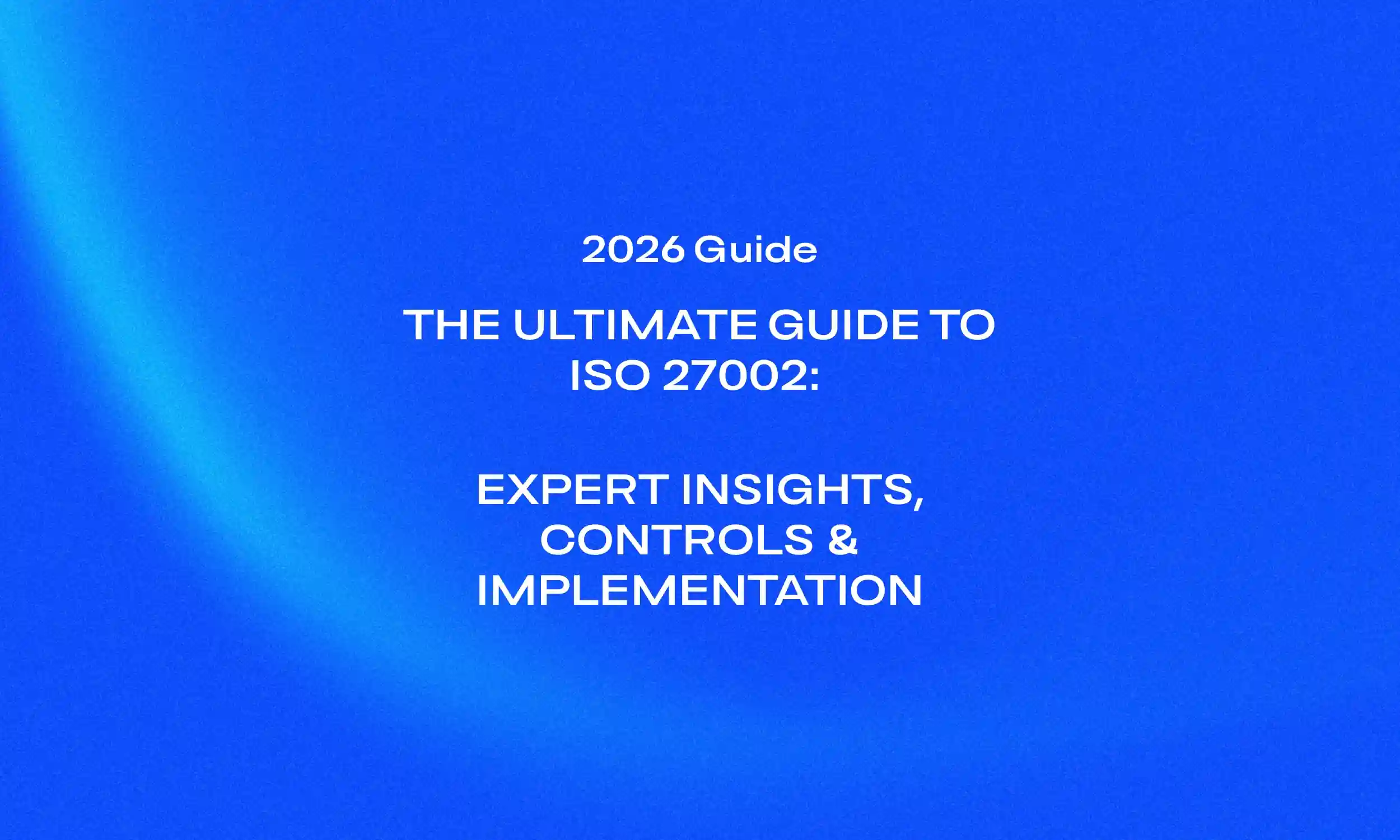 The Ultimate Guide to ISO 27002_ Expert Insights, Controls & Implementation-1