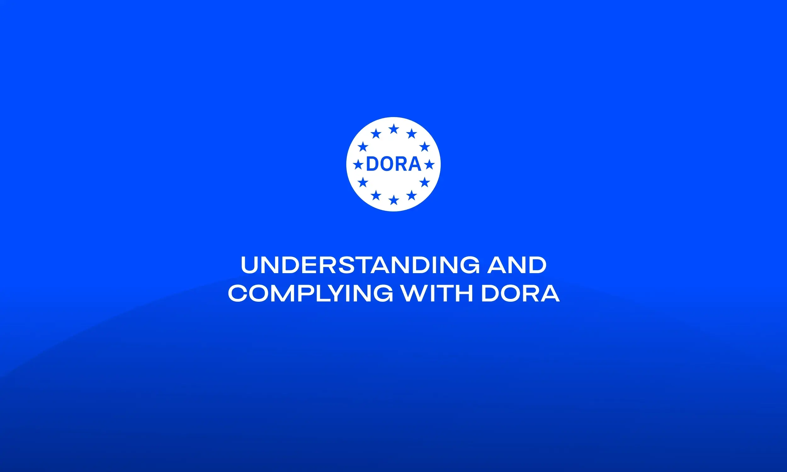 Understanding and complying with DORA