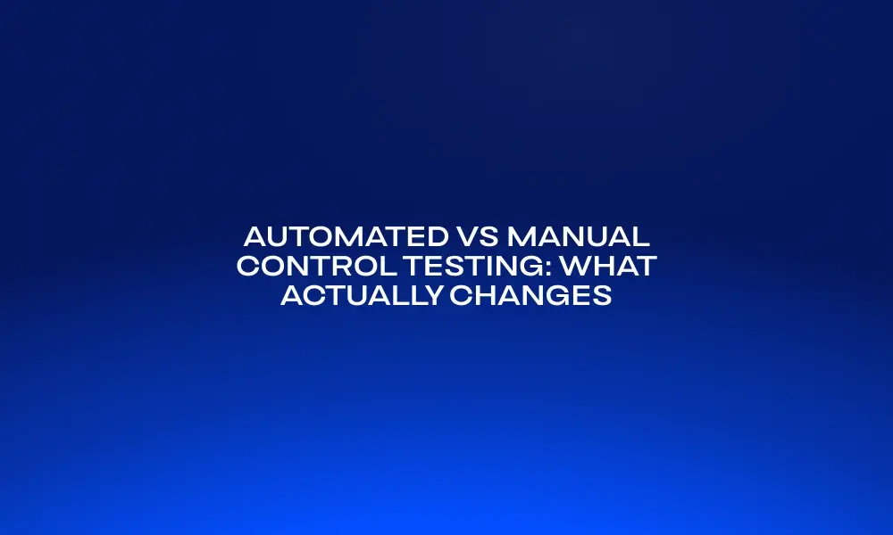automated-vs-manual-control-testing-what-actually-changes