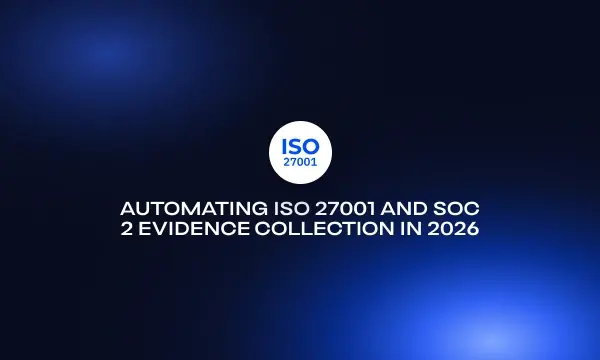 automating-iso-27001-and-soc-2-evidence-collection-in-2026
