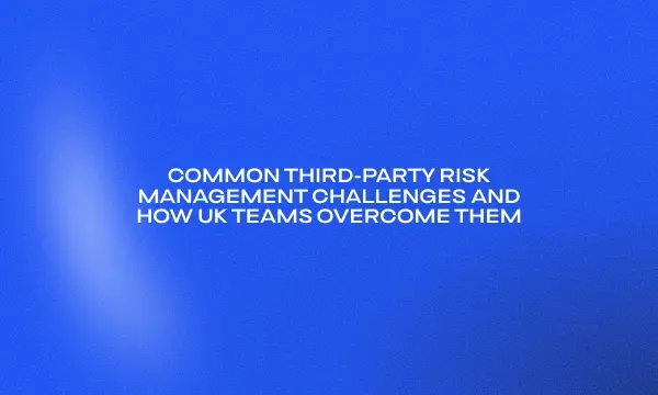 common-third-party-risk-management-challenges-and-how-uk-tea