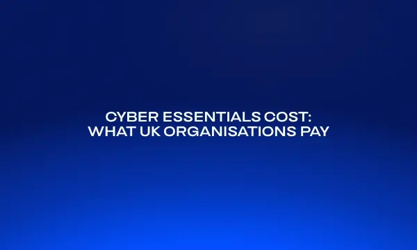 cyber-essentials-cost-what-uk-organisations-pay