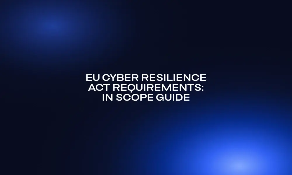 eu-cyber-resilience-act-requirements-in-scope-guide