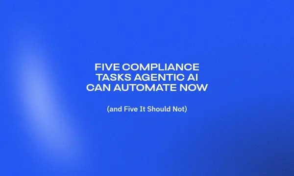 five-compliance-tasks-agentic-ai-can-automate-now