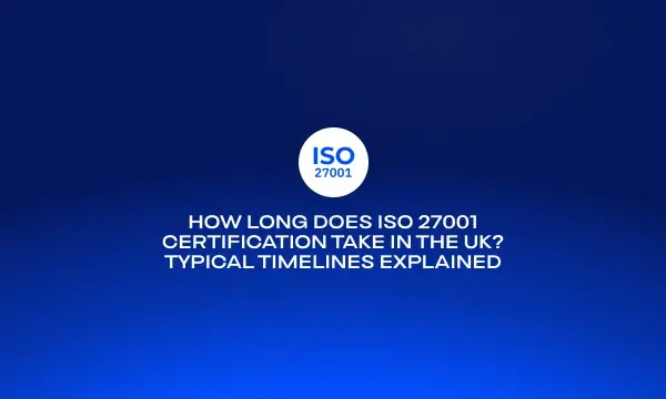 how-long-does-iso-27001-certification-take-in-the-uk-typical