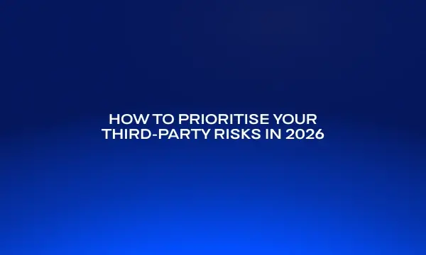 how-to-prioritise-your-third-party-risks-in-2026