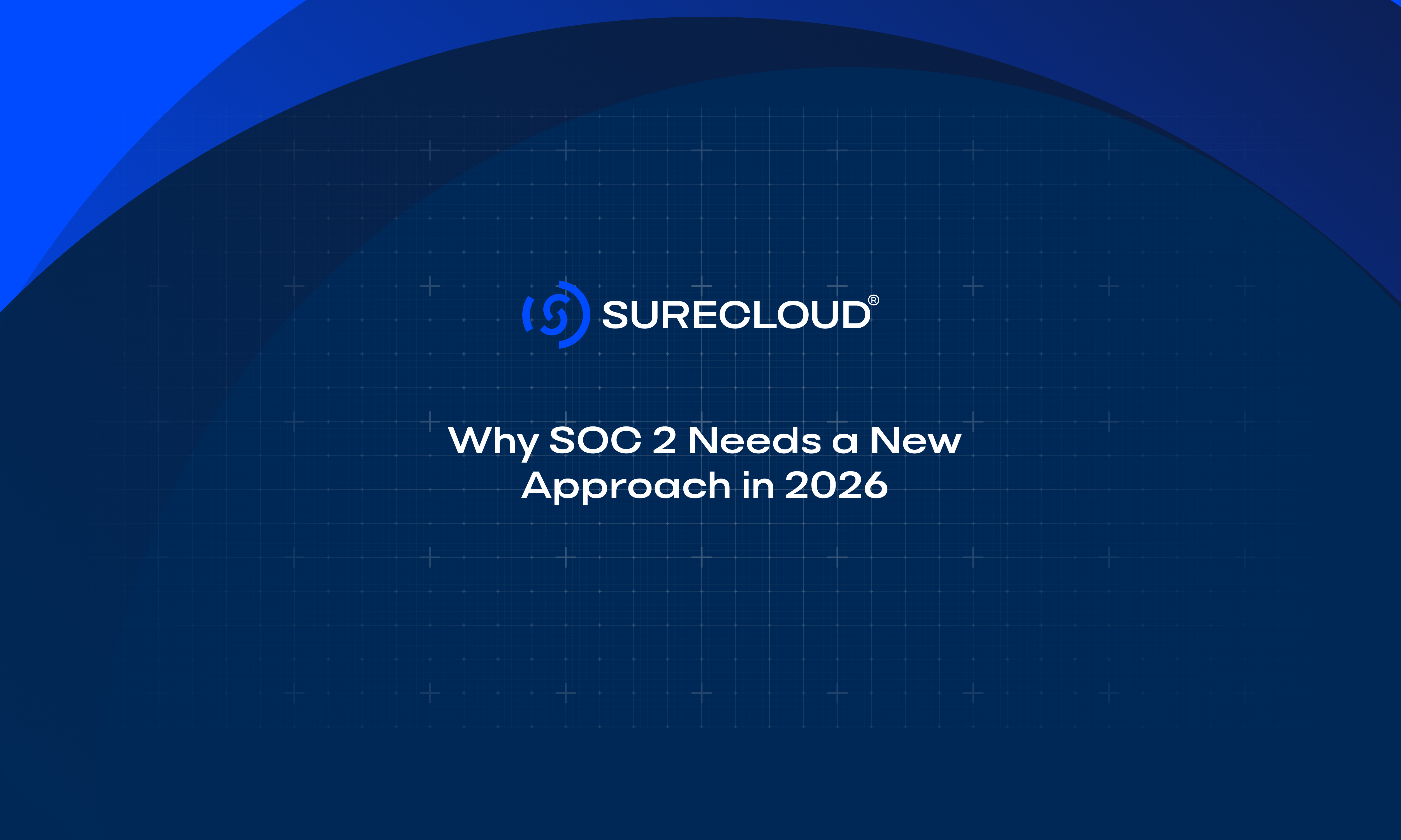 Why SOC 2 Needs a New Approach in 2026
