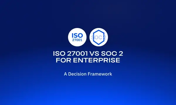 iso-27001-vs-soc-2-for-enterprise