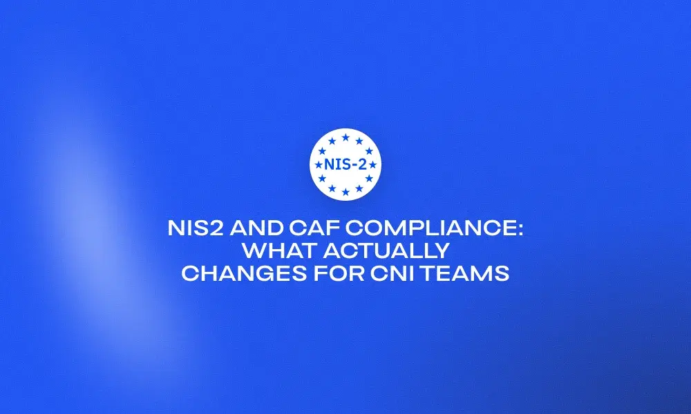 nis2-and-caf-compliance-what-actually-changes-for-cni-teams