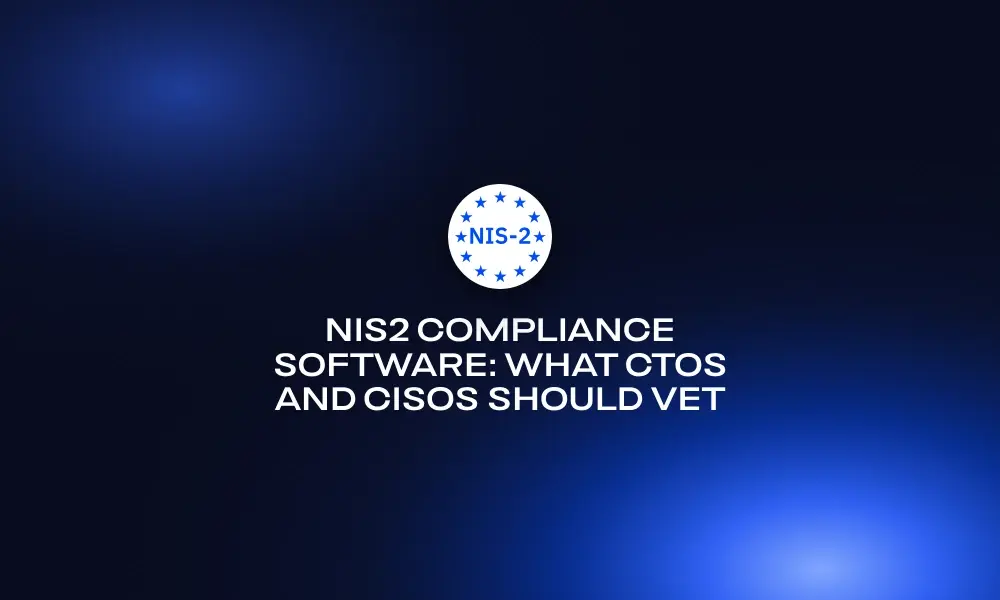 nis2-compliance-software-what-ctos-and-cisos-should-vet