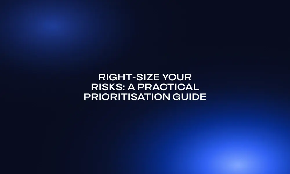 right-size-your-risks-a-practical-prioritisation-guide