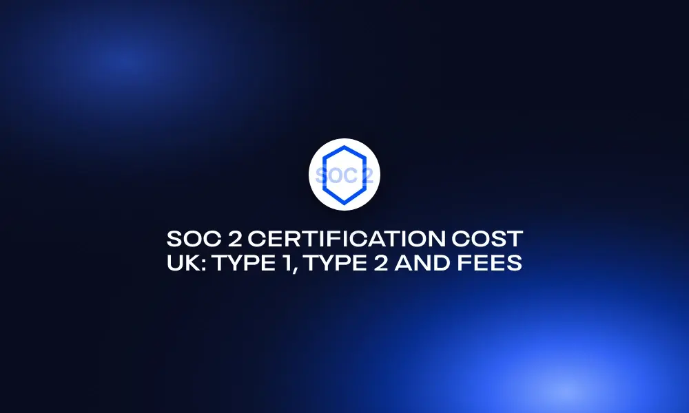 soc-2-certification-cost-uk-type-1-type-2-and-fees