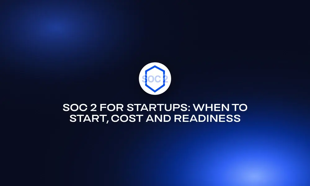 soc-2-for-startups-when-to-start-cost-and-readiness