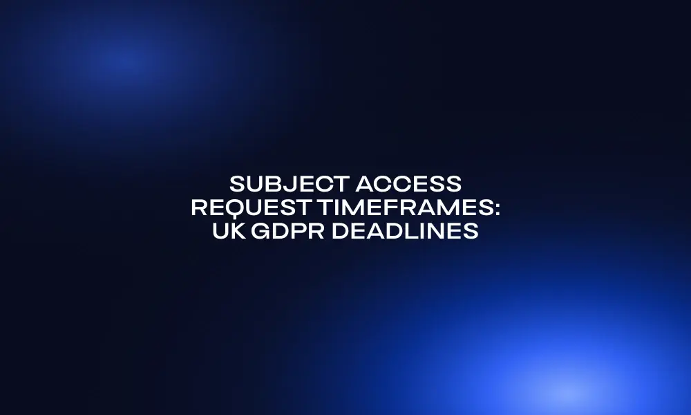 subject-access-request-timeframes-uk-gdpr-deadlines