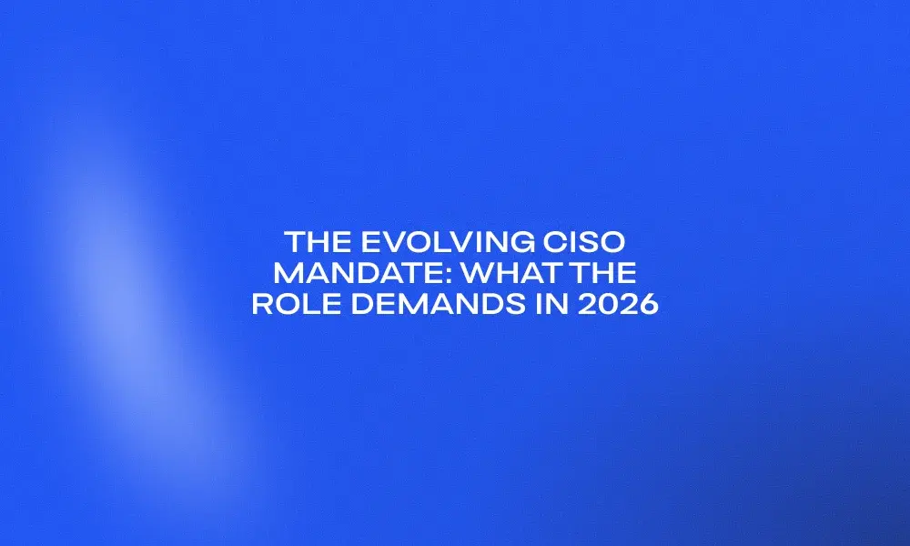 the-evolving-ciso-mandate-what-the-role-demands-in-2026