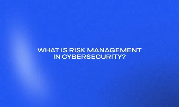 what-is-risk-management-in-cybersecurity