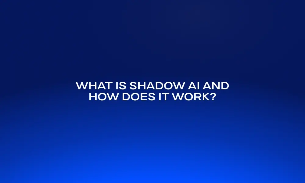 what-is-shadow-ai-and-how-does-it-work