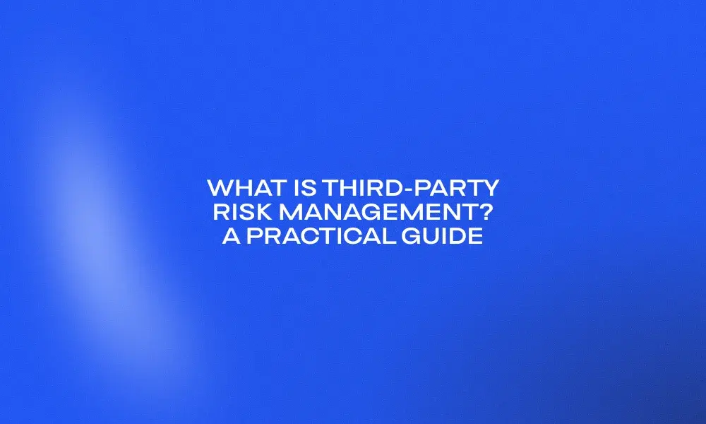 what-is-third-party-risk-management-a-practical-guide