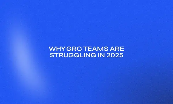 why-grc-teams-are-struggling-in-2025