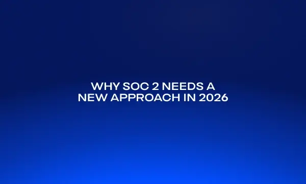 why-soc-2-needs-a-new-approach-in-2026